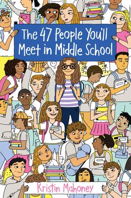 The 47 People You'll Meet in Middle School - Kristin Mahoney