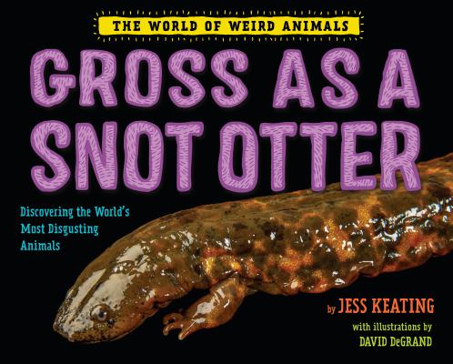 Gross as a Snot Otter - Jess Keating
