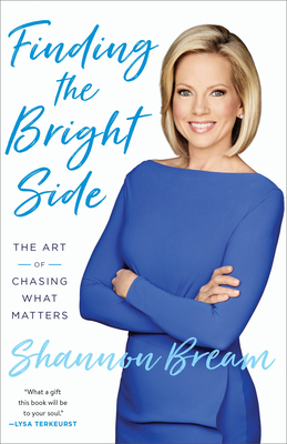 Finding the Bright Side: The Art of Chasing What Matters - Shannon Bream
