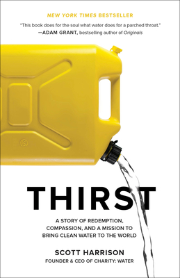 Thirst: A Story of Redemption, Compassion, and a Mission to Bring Clean Water to the World - Scott Harrison