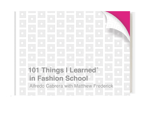 101 Things I Learned(r) in Fashion School - Alfredo Cabrera