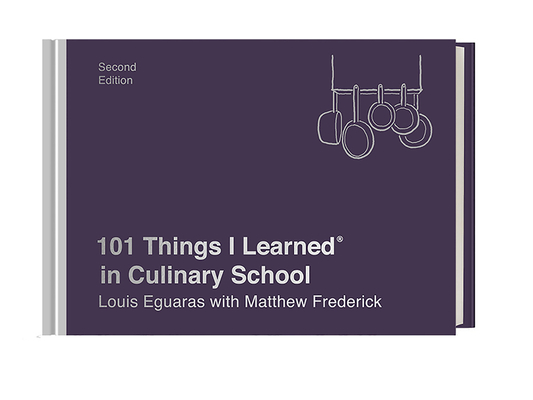 101 Things I Learned(r) in Culinary School (Second Edition) - Louis Eguaras