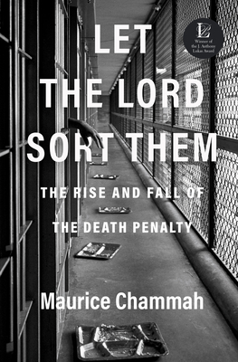 Let the Lord Sort Them: The Rise and Fall of the Death Penalty - Maurice Chammah