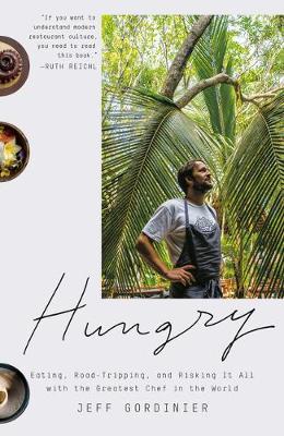 Hungry: Eating, Road-Tripping, and Risking It All with the Greatest Chef in the World - Jeff Gordinier
