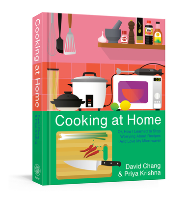 Cooking at Home: Or, How I Learned to Stop Worrying about Recipes (and Love My Microwave) - David Chang