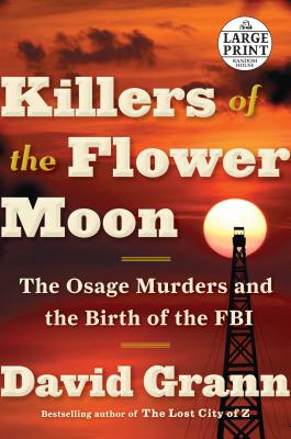 Killers of the Flower Moon: The Osage Murders and the Birth of the FBI - David Grann