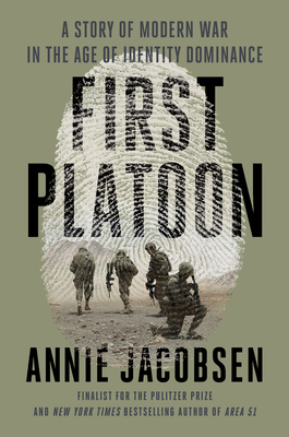 First Platoon: A Story of Modern War in the Age of Identity Dominance - Annie Jacobsen