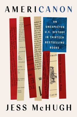 Americanon: An Unexpected U.S. History in Thirteen Bestselling Books - Jess Mchugh