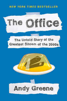 The Office: The Untold Story of the Greatest Sitcom of the 2000s: An Oral History - Andy Greene