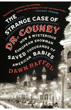 Coperta cărții 'The Strange Case of Dr. Couney: How a Mysterious European Showman Saved Thousands of American Babies - Dawn Raffel'