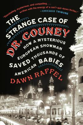 Coperta cărții 'The Strange Case of Dr. Couney: How a Mysterious European Showman Saved Thousands of American Babies - Dawn Raffel'