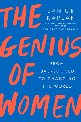 The Genius of Women: From Overlooked to Changing the World - Janice Kaplan