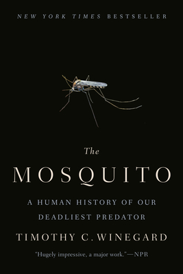 The Mosquito: A Human History of Our Deadliest Predator - Timothy C. Winegard