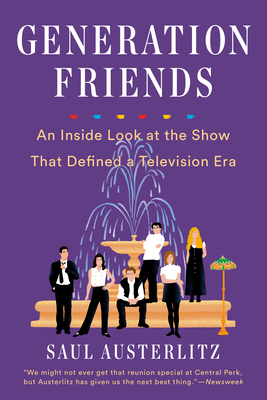 Generation Friends: An Inside Look at the Show That Defined a Television Era - Saul Austerlitz