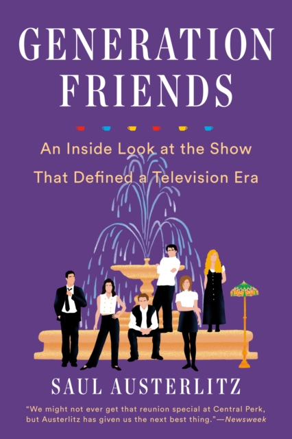 Generation Friends: An Inside Look at the Show That Defined a Television Era - Saul Austerlitz