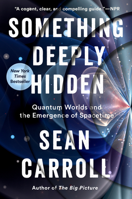 Something Deeply Hidden: Quantum Worlds and the Emergence of Spacetime - Sean Carroll