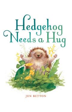 Coperta cărții 'Hedgehog Needs a Hug - Jen Betton'