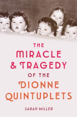 Coperta cărții 'The Miracle & Tragedy of the Dionne Quintuplets - Sarah Miller'