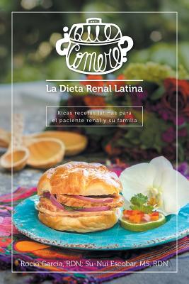 �qu� Comer�? La Dieta Renal Latina: Ricas Recetas Latinas Para El Paciente Renal y Su Familia - Rocio Garcia