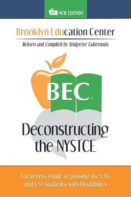 Deconstructing the NYSTCE: A Teacher's Guide to Passing the EAS and the CST Students with Disabilities - Bridgette Gubernatis