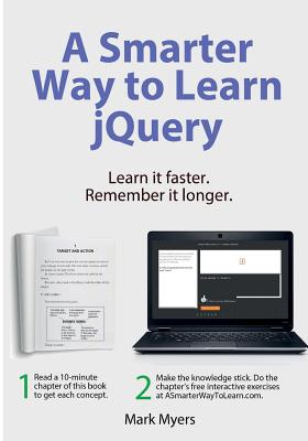 A Smarter Way to Learn jQuery: Learn it faster. Remember it longer. - Mark Myers