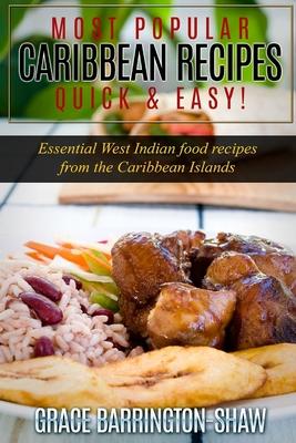 Most Popular Caribbean Recipes Quick & Easy!: Essential West Indian Food Recipes from the Caribbean Islands - Grace Barrington-shaw
