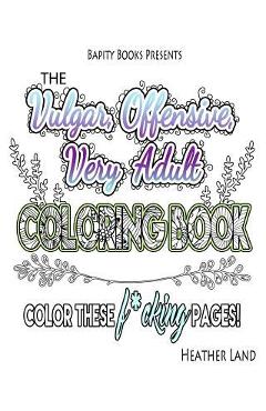 Poza produsului The Vulgar Offensive Very Adult Coloring Book: For Mature Audiences - Heather Land