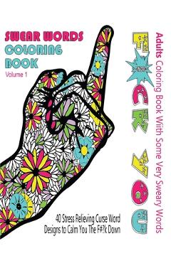Coperta cărții 'Swear Word Coloring Book: Adults Coloring Book With Some Very Sweary Words: 41 Stress Relieving Curse Word Designs To'