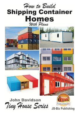 How to Build Shipping Container Homes With Plans - Mendon Cottage Books