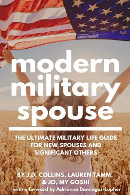 Modern Military Spouse: The Ultimate Military Life Guide for New Spouses and Significant Others - J. D. Collins