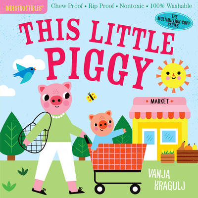 Indestructibles: This Little Piggy: Chew Proof - Rip Proof - Nontoxic - 100% Washable (Book for Babies, Newborn Books, Safe to Chew) - Amy Pixton