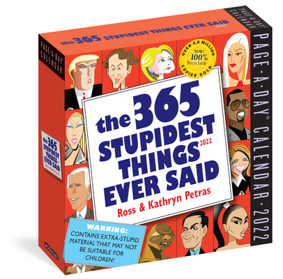 365 Stupidest Things Ever Said Page-A-Day Calendar 2022: A Daily Dose of Hilarious Moments Courtesy of Entertainers, Athletes, Business Leaders, and P - Kathryn Petras