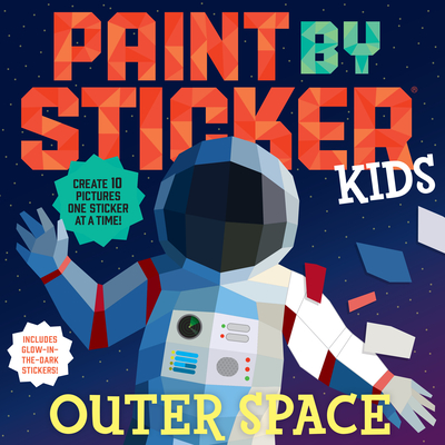 Paint by Sticker Kids: Outer Space: Create 10 Pictures One Sticker at a Time! Includes Glow-In-The-Dark Stickers - Workman Publishing
