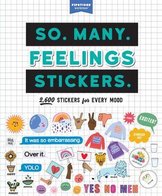 So. Many. Feelings Stickers.: 2,700 Stickers for Every Mood - Pipsticks(r)+workman(r)