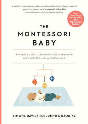 The Montessori Baby: A Parent's Guide to Nurturing Your Baby with Love, Respect, and Understanding - Simone Davies