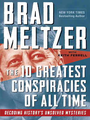 The 10 Greatest Conspiracies of All Time: Decoding History's Unsolved Mysteries - Brad Meltzer