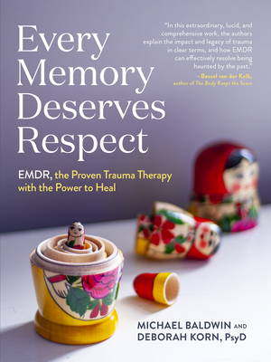 Every Memory Deserves Respect: Emdr, the Proven Trauma Therapy with the Power to Heal - Michael Baldwin