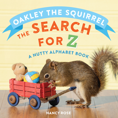 Oakley the Squirrel: The Search for Z: A Nutty Alphabet Book - Nancy Rose