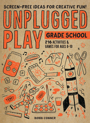Unplugged Play: Grade School: 216 Activities & Games for Ages 6-10 - Bobbi Conner
