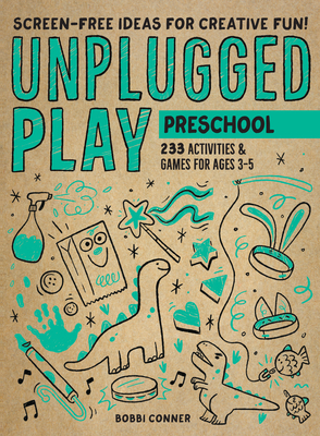 Unplugged Play: Preschool: 233 Activities & Games for Ages 3-5 - Bobbi Conner
