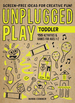 Unplugged Play: Toddler: 155 Activities & Games for Ages 1-2 - Bobbi Conner