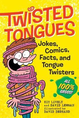 Twisted Tongues: Jokes, Comics, Facts, and Tongue Twisters--All 100% Gross! - Kit Lively