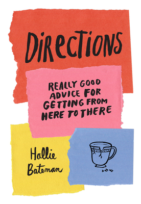 Directions: Really Good Advice for Getting from Here to There - Hallie Bateman
