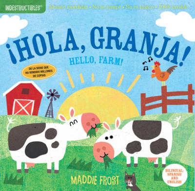 Indestructibles: �Hola, Granja! / Hello, Farm!: Chew Proof - Rip Proof - Nontoxic - 100% Washable (Book for Babies, Newborn Books, Safe to Chew) - Maddie Frost