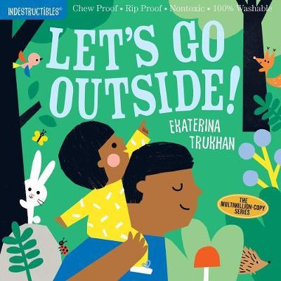 Indestructibles: Let's Go Outside!: Chew Proof - Rip Proof - Nontoxic - 100% Washable (Book for Babies, Newborn Books, Safe to Chew) - Ekaterina Trukhan
