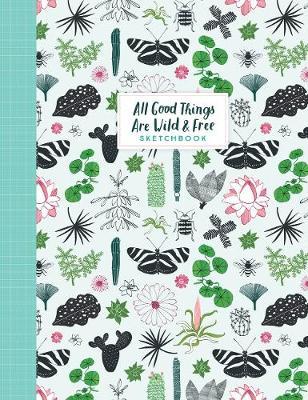 All Good Things Are Wild and Free Sketchbook - Irene Smit