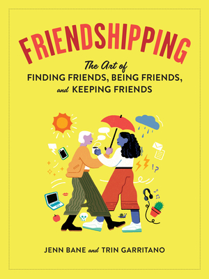 Friendshipping: The Art of Finding Friends, Being Friends, and Keeping Friends - Jenn Bane