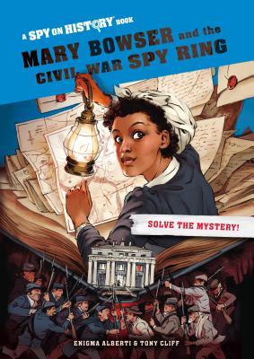 Mary Bowser and the Civil War Spy Ring - Enigma Alberti