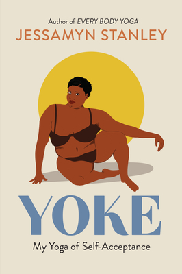 Yoke: My Yoga of Self-Acceptance - Jessamyn Stanley