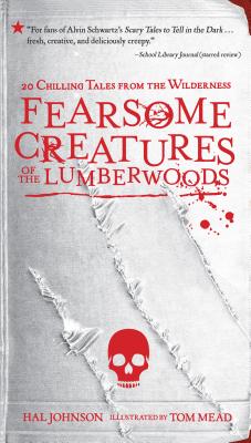 Fearsome Creatures of the Lumberwoods: 20 Chilling Tales from the Wilderness - Hal Johnson
